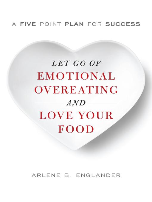 Title details for Let Go of Emotional Overeating and Love Your Food by Arlene B. Englander - Available